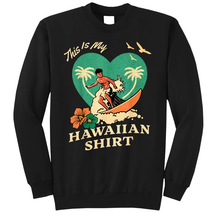 This Is My Hawaiian Tropical Luau Costume Party Surfer Tall Sweatshirt