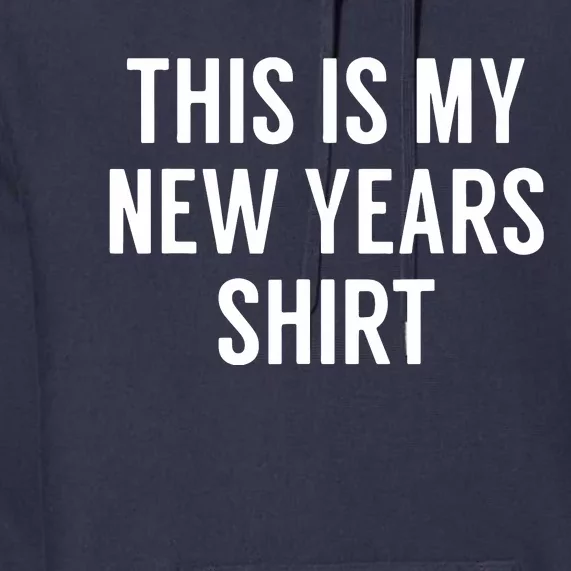 This Is My New Years Funny New Years Eve Premium Hoodie