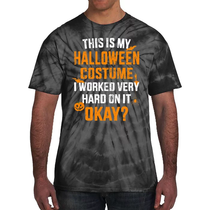 This Is My Lazy Halloween Costume I Worked Very Hard On It Tie-Dye T-Shirt