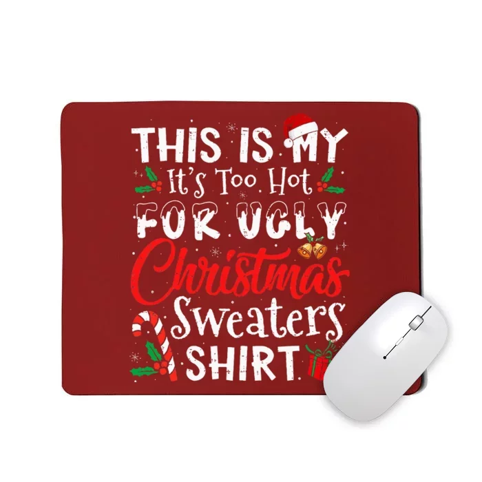 This Is My ItS Too Hot For Ugly Christmas Sweaters Mousepad