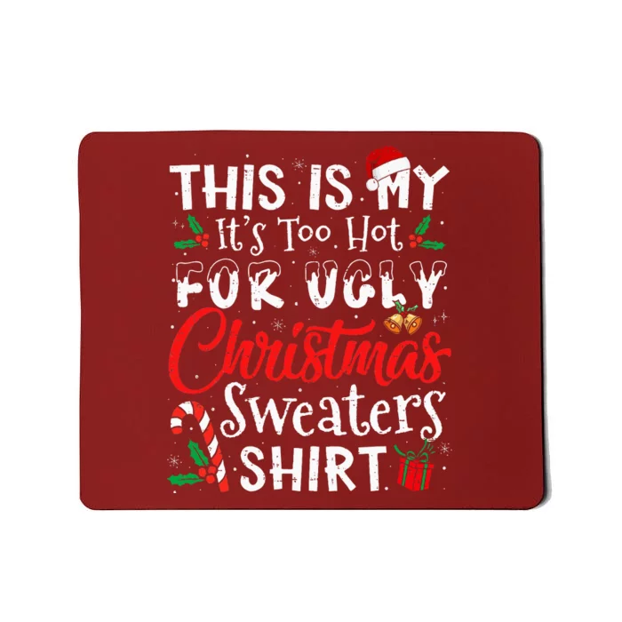 This Is My ItS Too Hot For Ugly Christmas Sweaters Mousepad