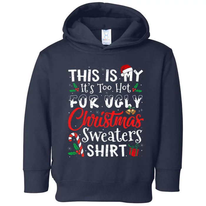 This Is My ItS Too Hot For Ugly Christmas Sweaters Toddler Hoodie