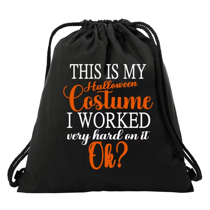 This Is My Halloween Costume I Worked Very Hard On It Ok? Drawstring Bag