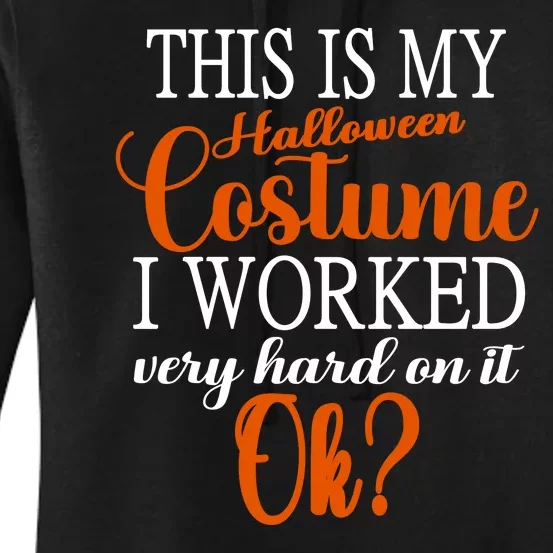 This Is My Halloween Costume I Worked Very Hard On It Ok? Women's Pullover Hoodie