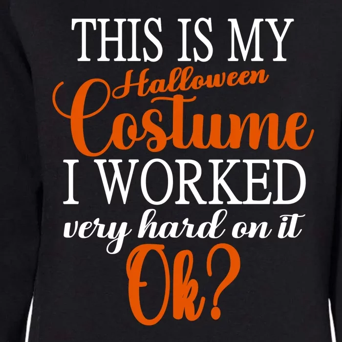 This Is My Halloween Costume I Worked Very Hard On It Ok? Womens California Wash Sweatshirt