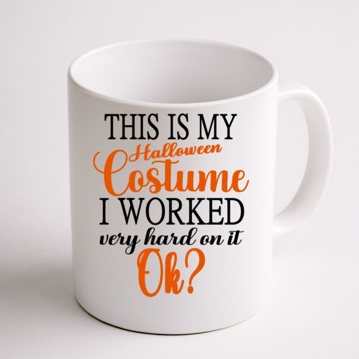 This Is My Halloween Costume I Worked Very Hard On It Ok? Front & Back Coffee Mug