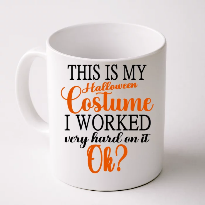 This Is My Halloween Costume I Worked Very Hard On It Ok? Front & Back Coffee Mug