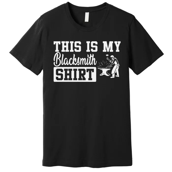 This Is My Blacksmith Premium T-Shirt