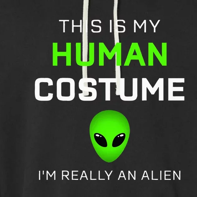 This Is My Human Costume For Alien Halloween Garment-Dyed Fleece Hoodie