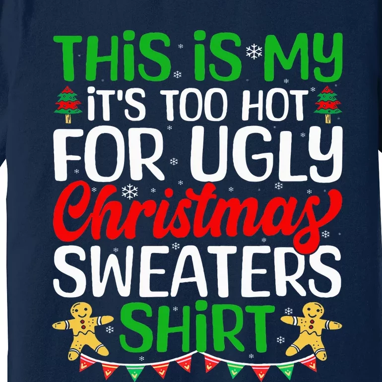 This Is My ItS Too Hot For Ugly Christmas Sweaters Premium T-Shirt