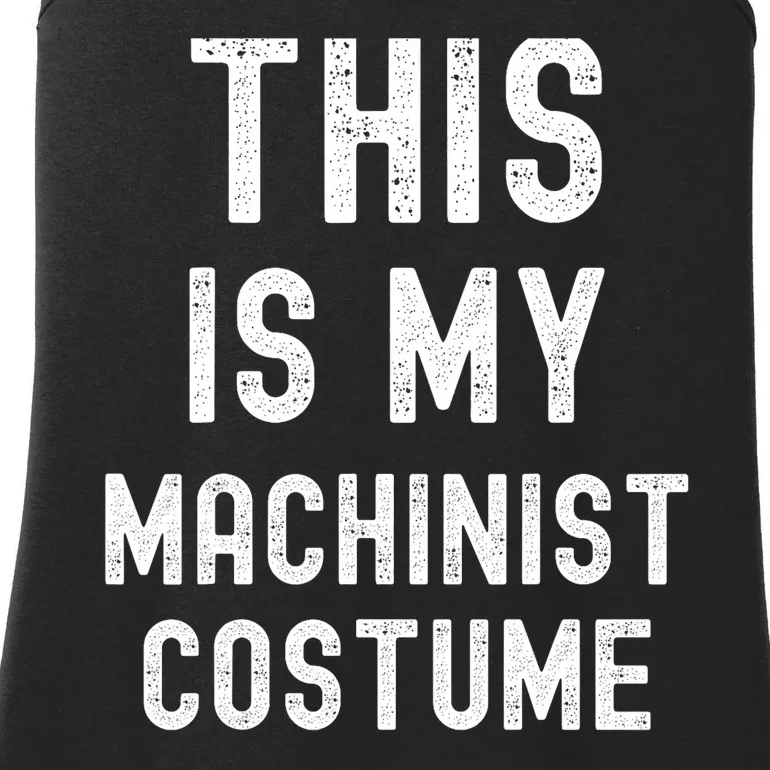 This Is My Machinist Costume Easy Lazy Costume For Halloween Ladies Essential Tank