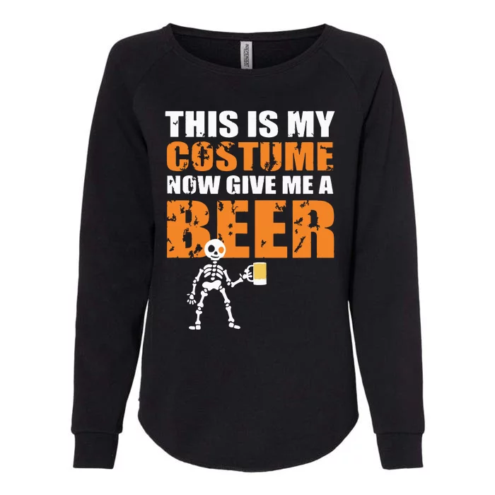 This Is My Costume Now Give Me A Beer Halloween Design Womens California Wash Sweatshirt