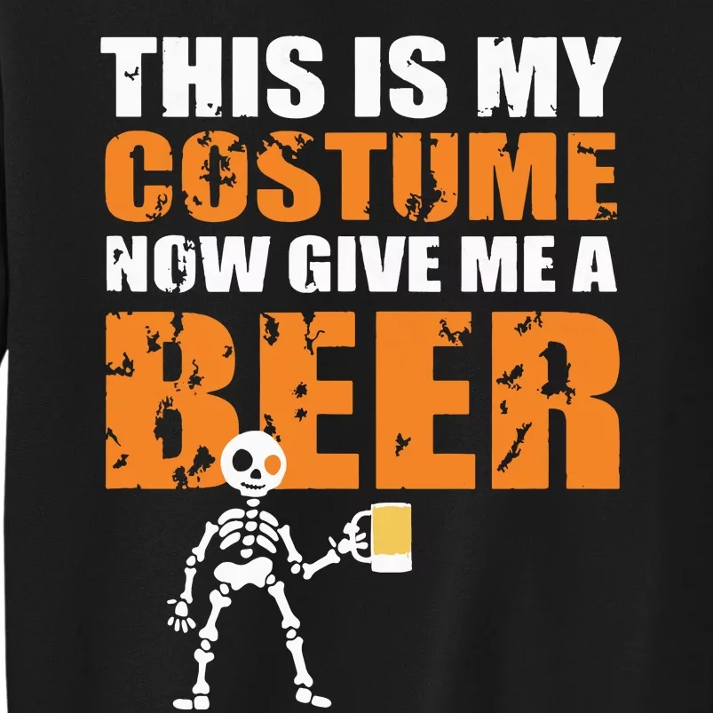 This Is My Costume Now Give Me A Beer Halloween Design Tall Sweatshirt