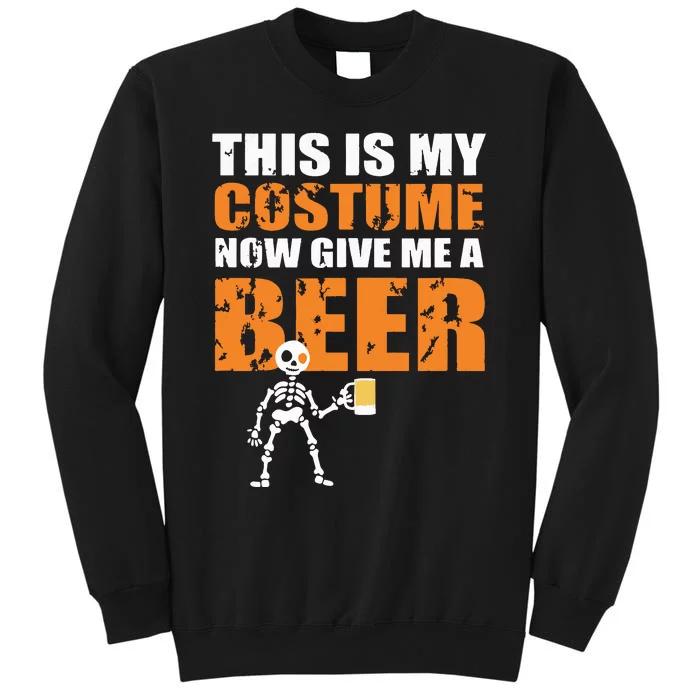 This Is My Costume Now Give Me A Beer Halloween Design Tall Sweatshirt