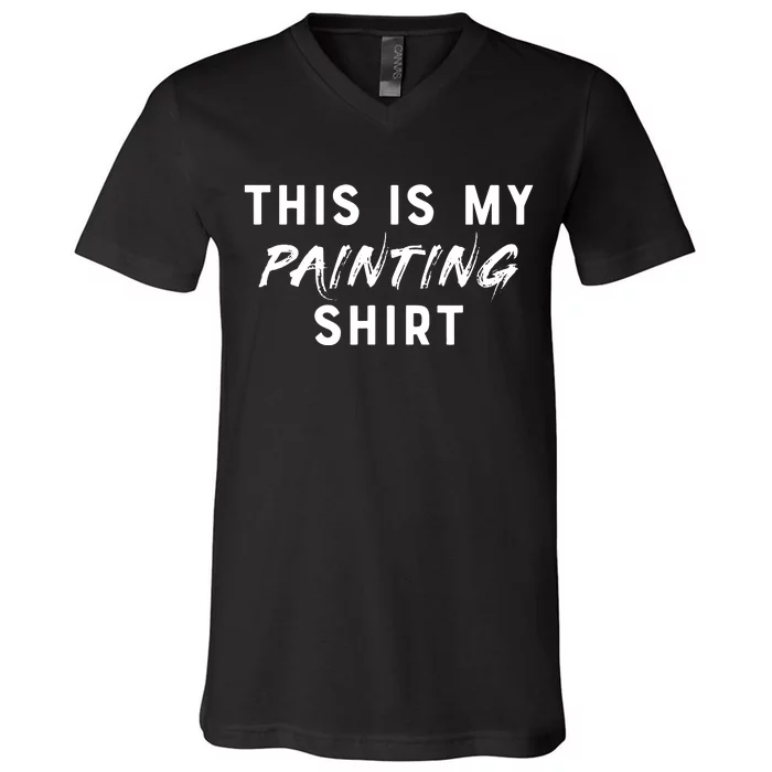 This Is My Painting Funny Painter V-Neck T-Shirt