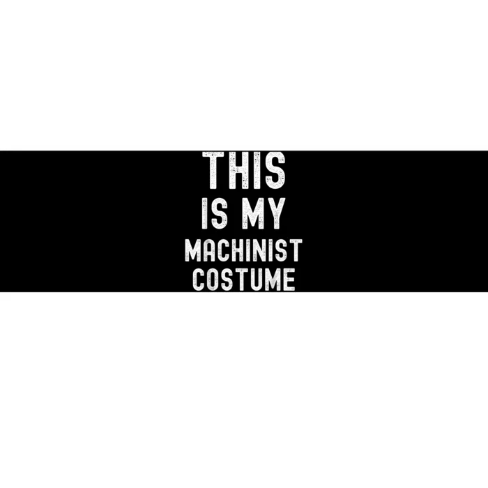 This Is My Machinist Costume Easy Lazy Costume For Halloween Bumper Sticker