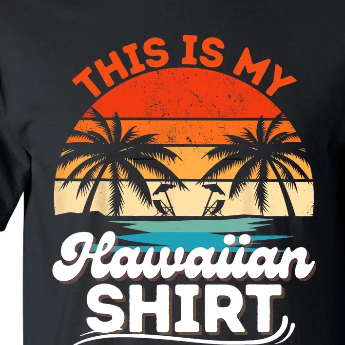 This Is My Hawaiian Shirts Retro Summer Vacation Party Hawaii Tall T-Shirt