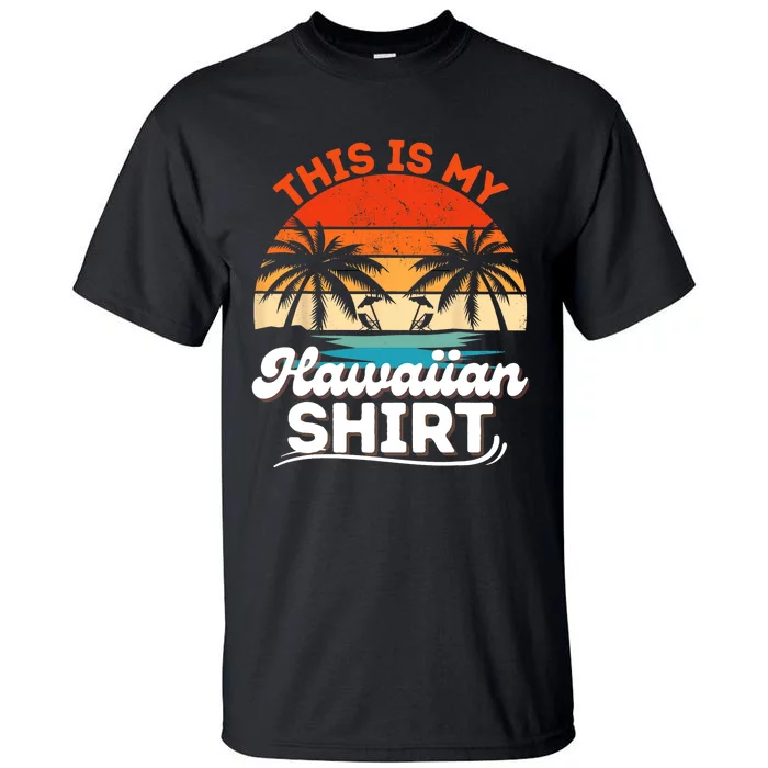 This Is My Hawaiian Shirts Retro Summer Vacation Party Hawaii Tall T-Shirt