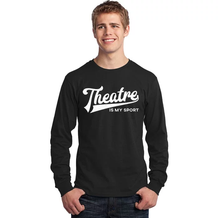 Theatre Is My Sport Musical Broadway Theater Gift Tall Long Sleeve T-Shirt