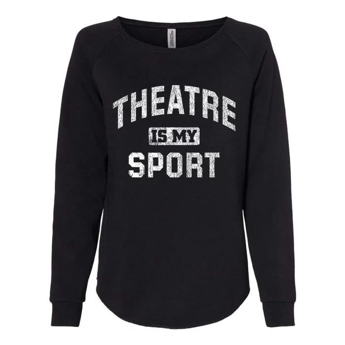 Theatre Is My Sport Theatre Quote Funny Thespian Gift Womens California Wash Sweatshirt