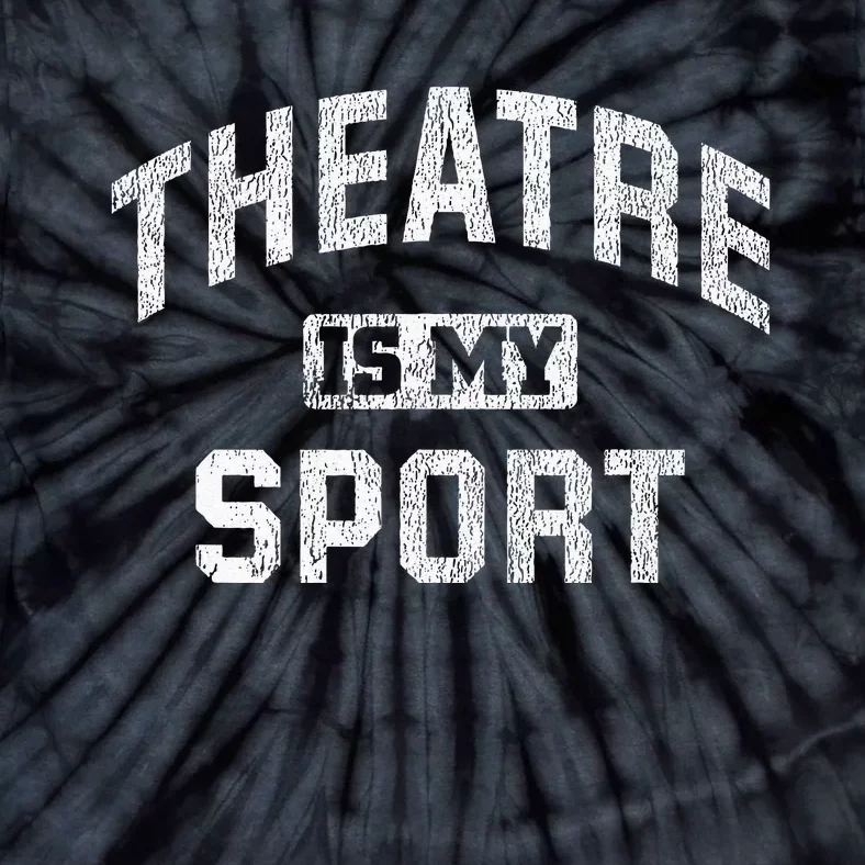 Theatre Is My Sport Theatre Quote Funny Thespian Gift Tie-Dye T-Shirt