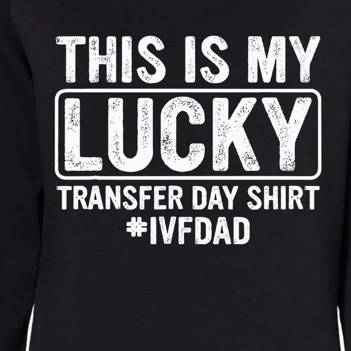 This Is My Lucky Transfer Day Ivf Dad Ivf Transfer Day Womens California Wash Sweatshirt