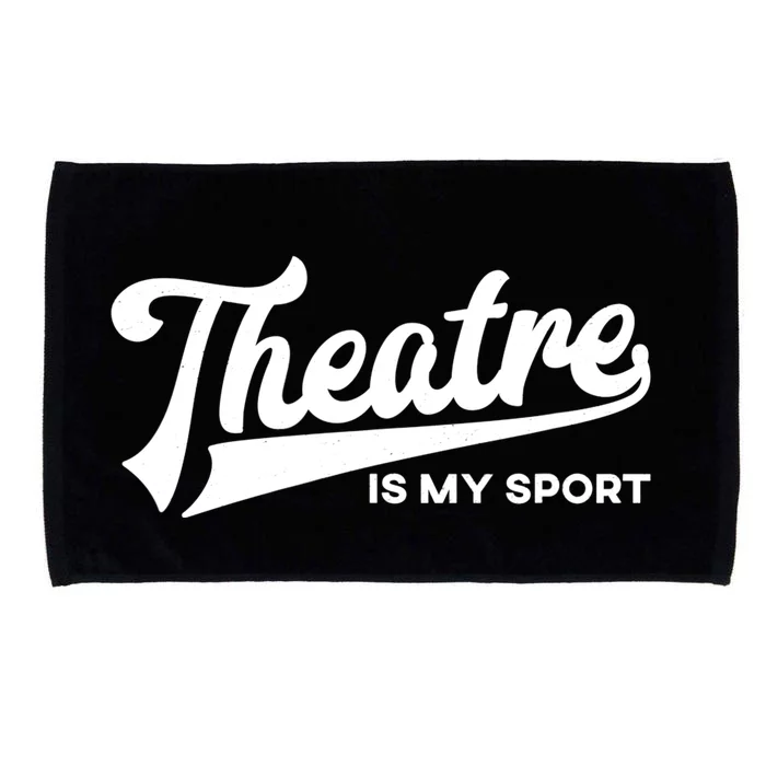 Theatre Is My Sport Funny Gift Musical Broadway Theater Gift Microfiber Hand Towel