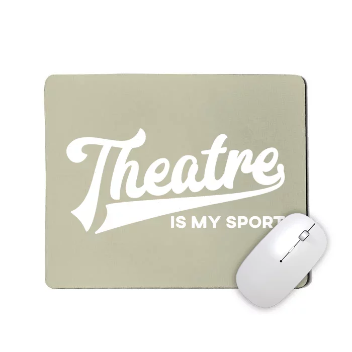 Theatre Is My Sport Funny Gift Musical Broadway Theater Gift Mousepad