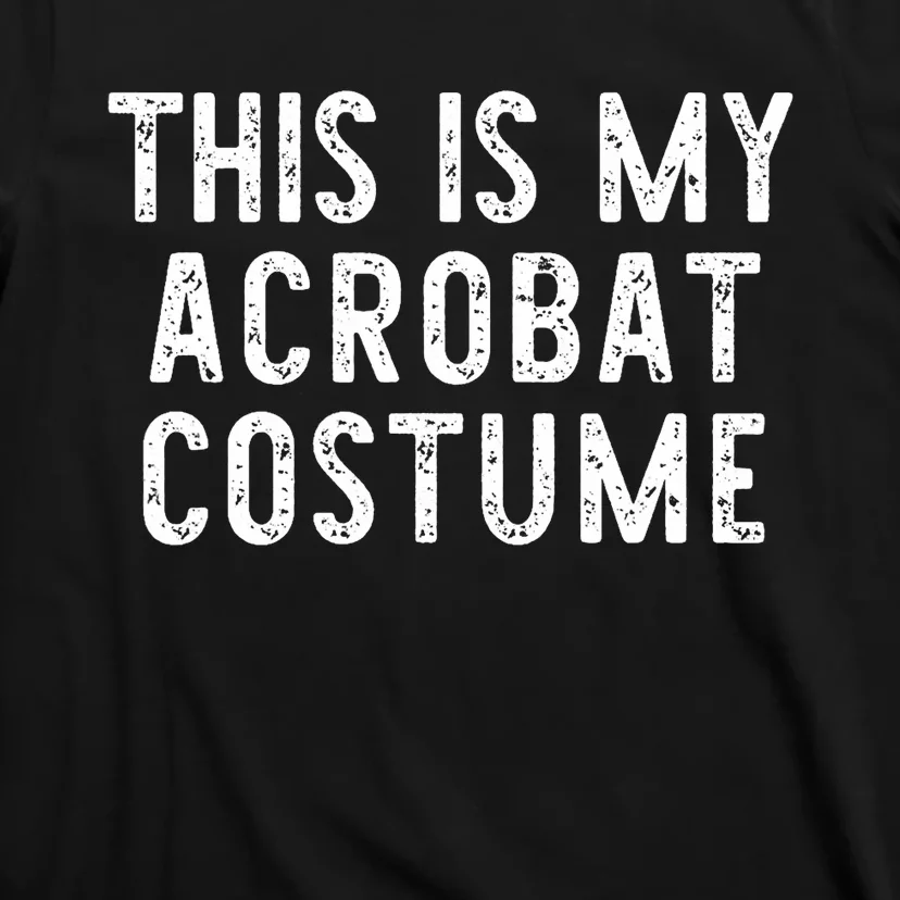 This Is My Acrobat Costume Halloween Lazy Easy T-Shirt