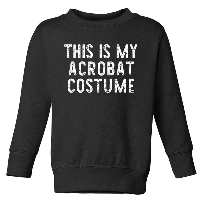 This Is My Acrobat Costume Halloween Lazy Easy Toddler Sweatshirt