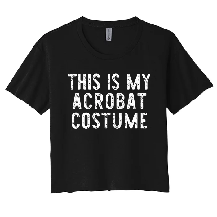 This Is My Acrobat Costume Halloween Lazy Easy Women's Crop Top Tee