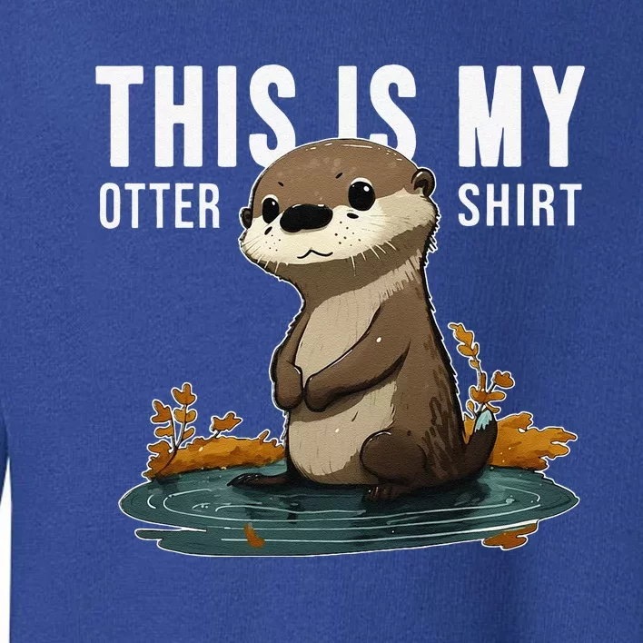 This Is My Otter Otterly Funny Animal Humor Toddler Sweatshirt