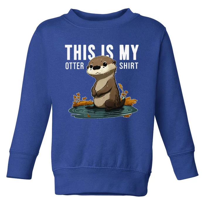 This Is My Otter Otterly Funny Animal Humor Toddler Sweatshirt