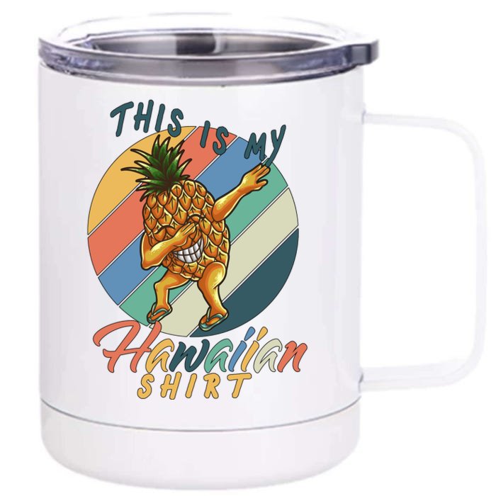 This Is My Hawaiian Shirt Retro Dabbing Pineapple Front & Back 12oz Stainless Steel Tumbler Cup