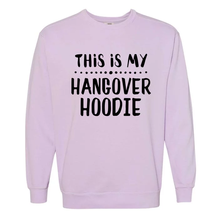 This Is My Hangover Gift Hooded Great Gift Garment-Dyed Sweatshirt