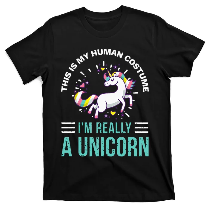 This Is My Human Costume Im Really A Unicorn T-Shirt