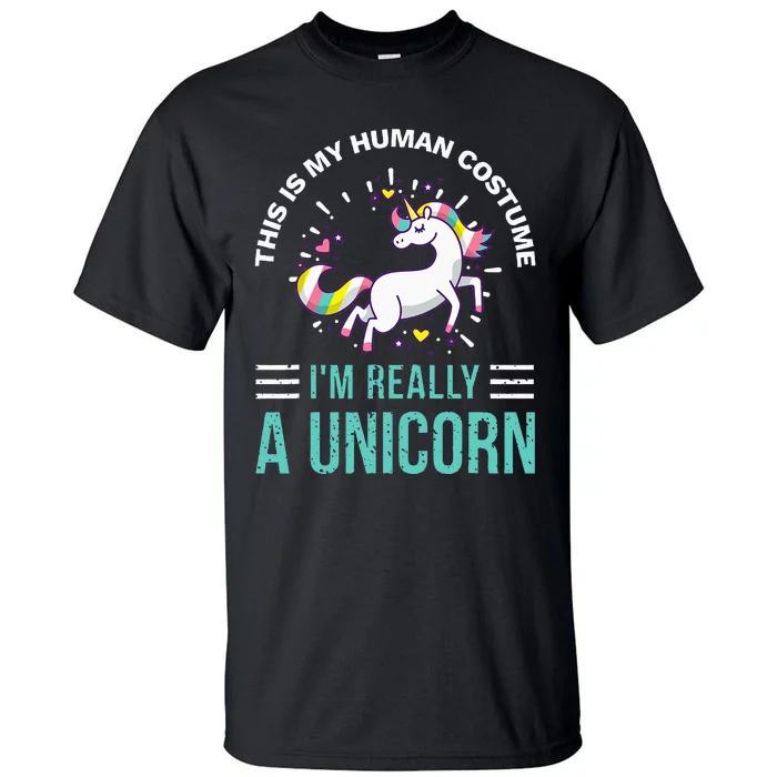 This Is My Human Costume Im Really A Unicorn Tall T-Shirt