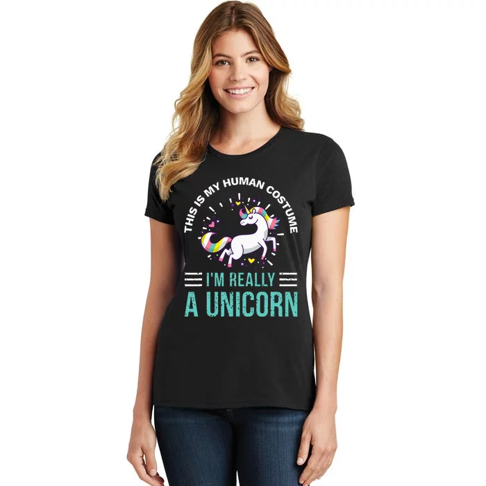 This Is My Human Costume Im Really A Unicorn Women's T-Shirt