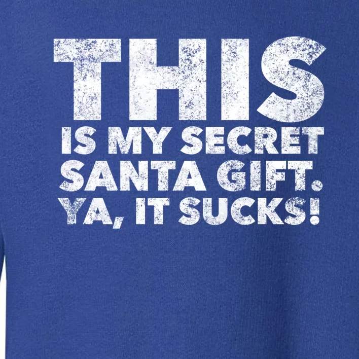 This Is My Secret Santa Gift Sucks Funny Christmas Quote Gift Toddler Sweatshirt