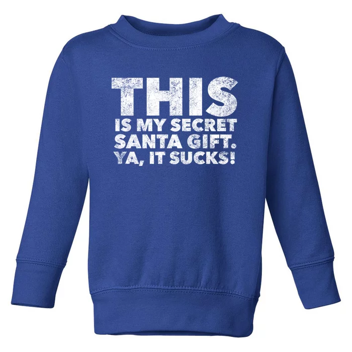 This Is My Secret Santa Gift Sucks Funny Christmas Quote Gift Toddler Sweatshirt