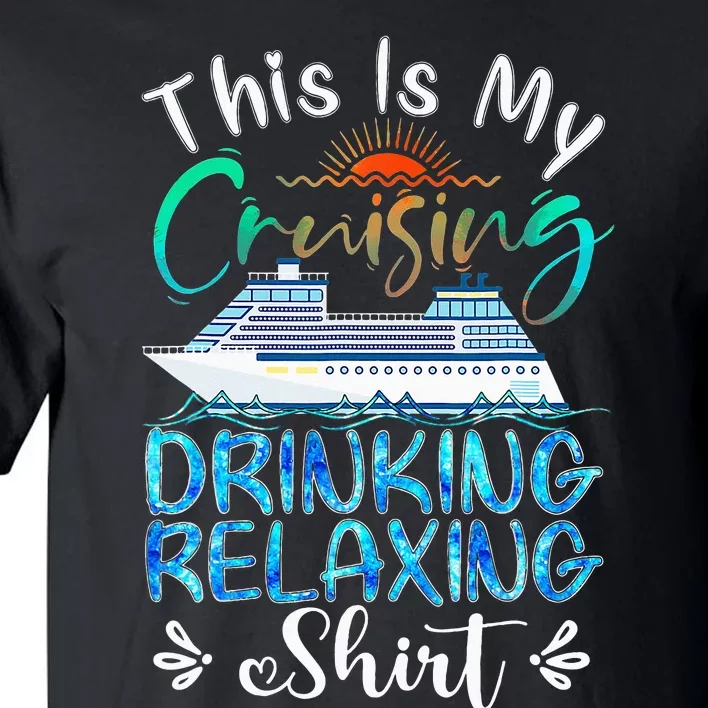 This Is My Cruising Drinking Relaxing Cruise Vacation Tall T-Shirt