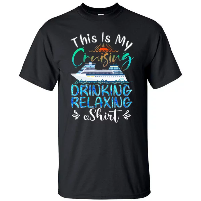 This Is My Cruising Drinking Relaxing Cruise Vacation Tall T-Shirt