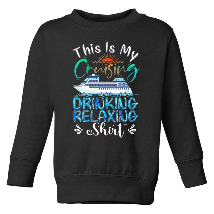 This Is My Cruising Drinking Relaxing Cruise Vacation Toddler Sweatshirt