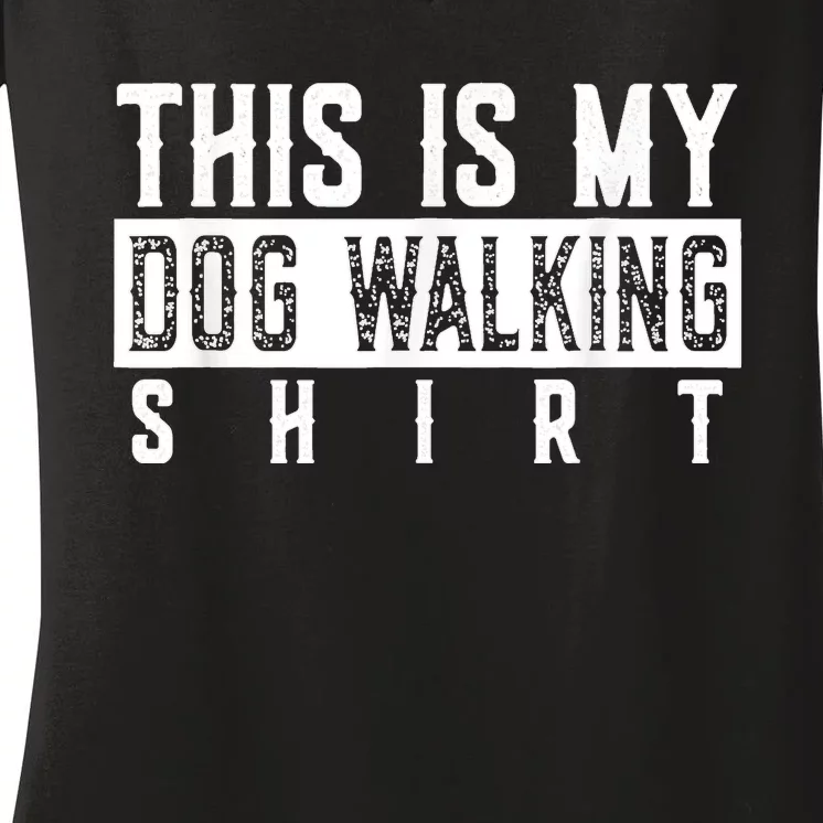 This Is My Dog Walking Dog Lover Popular Funny Quote Copy Women's V-Neck T-Shirt