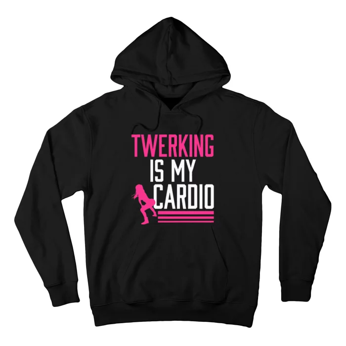 Twerking Is My Cardio Twerk Dance Hoodie