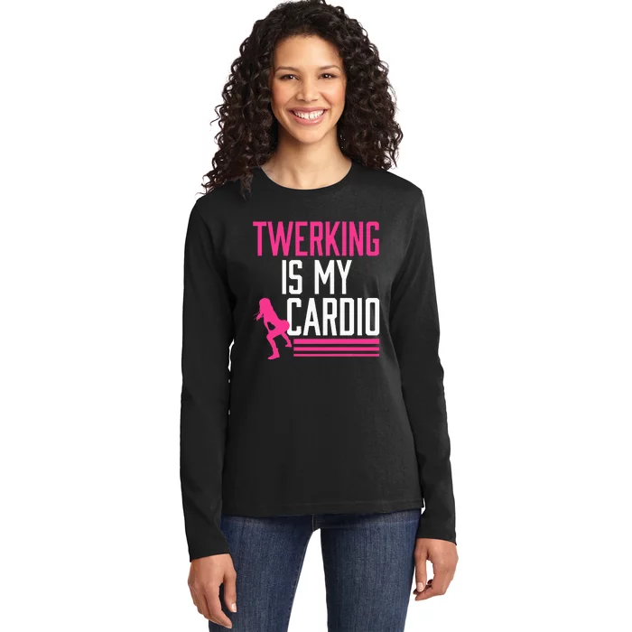 Twerking Is My Cardio Twerk Dance Ladies Long Sleeve Shirt