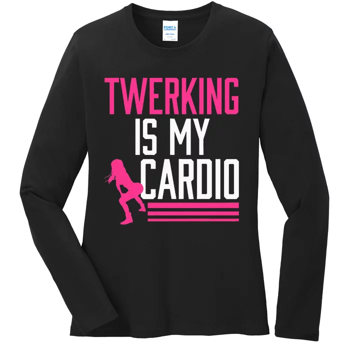 Twerking Is My Cardio Twerk Dance Ladies Long Sleeve Shirt