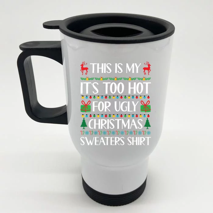 This Is My Its Too Hot For Ugly Christmas Sweaters Front & Back Stainless Steel Travel Mug