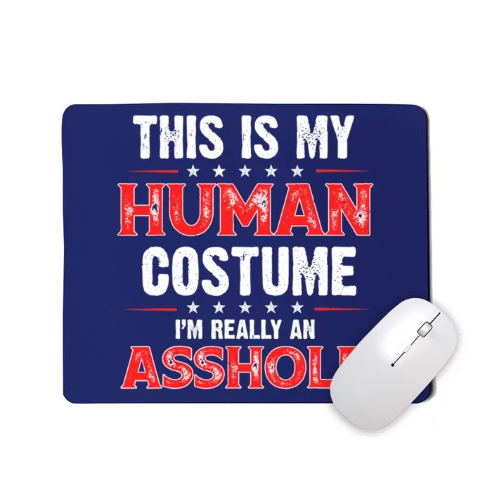 This Is My Human Costume Im Really An Asshole Mousepad