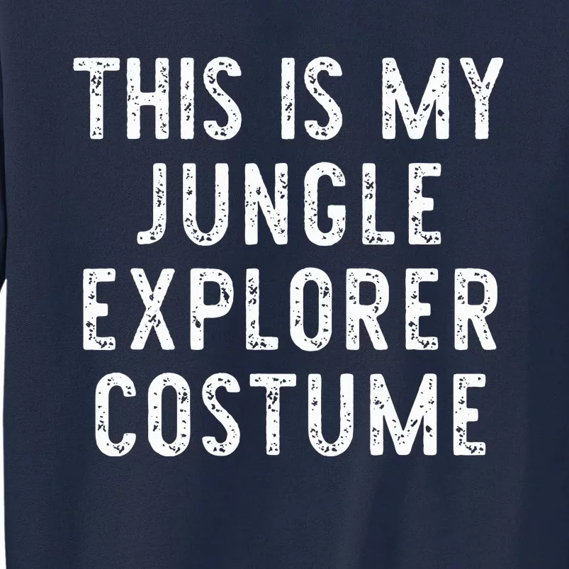 This Is My Jungle Explorer Halloween Costume Lazy Easy Tall Sweatshirt